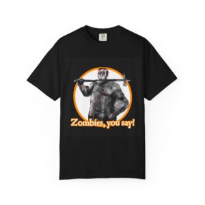"Zombies, you say?" T-Shirt — Funny Horror Graphic Tee for Zombie Fans